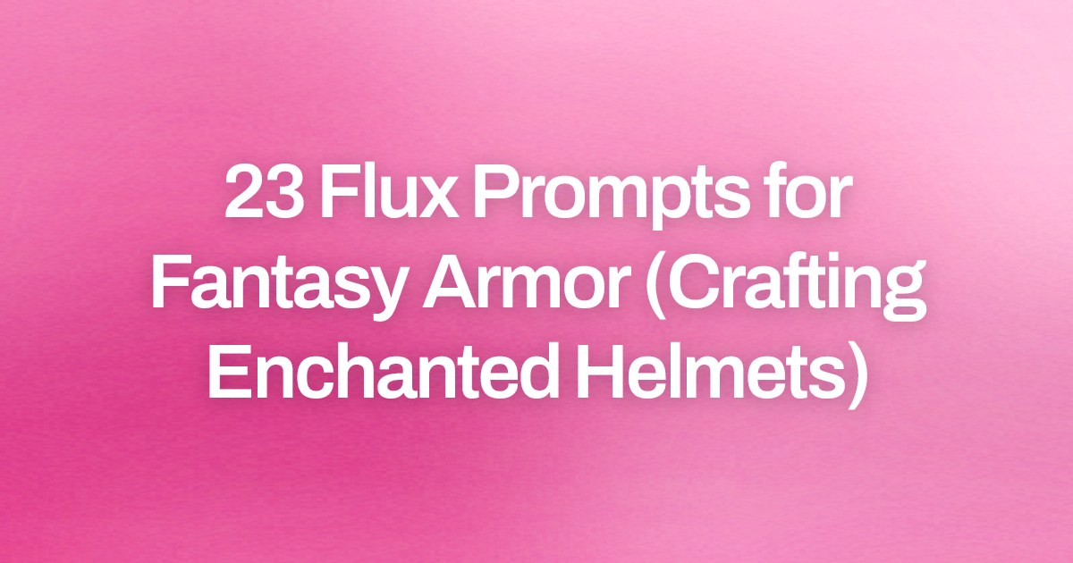 Cover image for 23 Flux Prompts for Fantasy Armor (Crafting Enchanted Helmets)