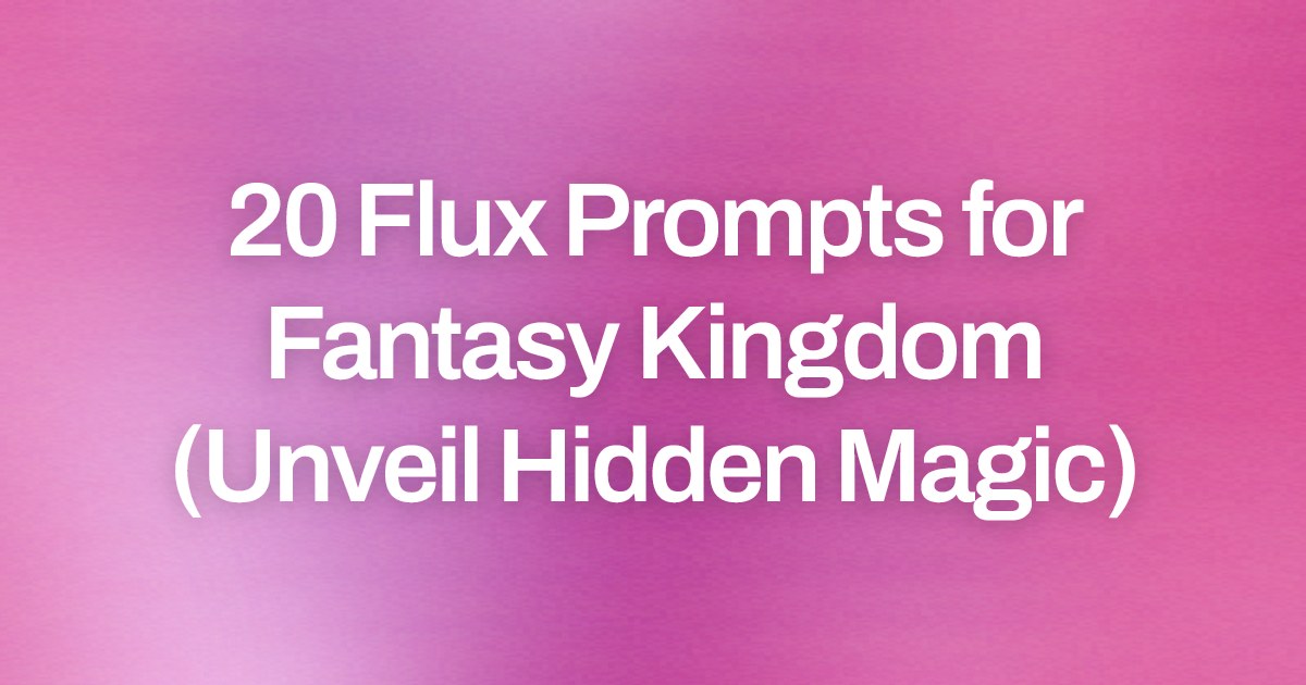 Cover image for 20 Flux Prompts for Fantasy Kingdom (Unveil Hidden Magic)