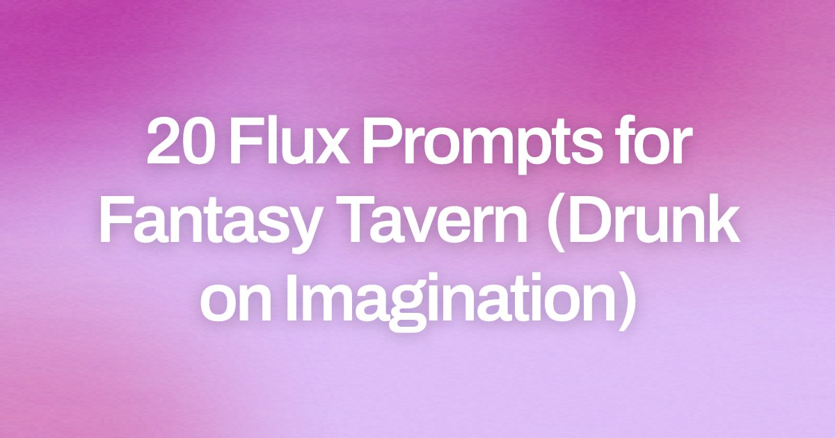 Cover image for 20 Flux Prompts for Fantasy Tavern (Drunk on Imagination)