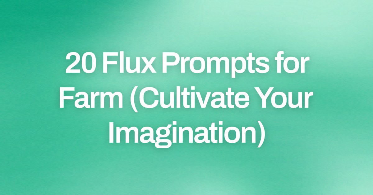 Cover image for 20 Flux Prompts for Farm (Cultivate Your Imagination)