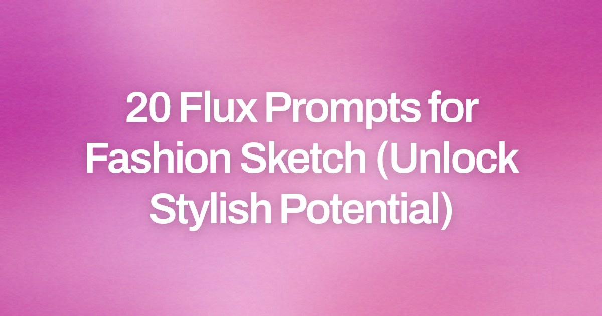 Cover image for 20 Flux Prompts for Fashion Sketch (Unlock Stylish Potential)