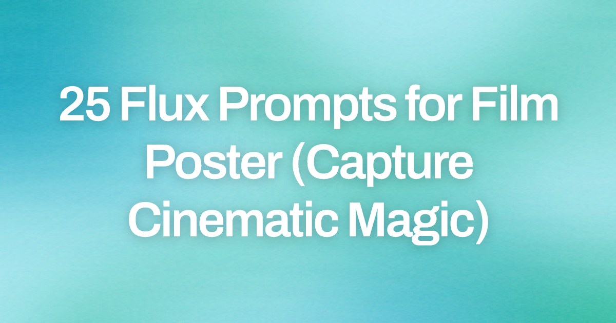 Cover image for 25 Flux Prompts for Film Poster (Capture Cinematic Magic)