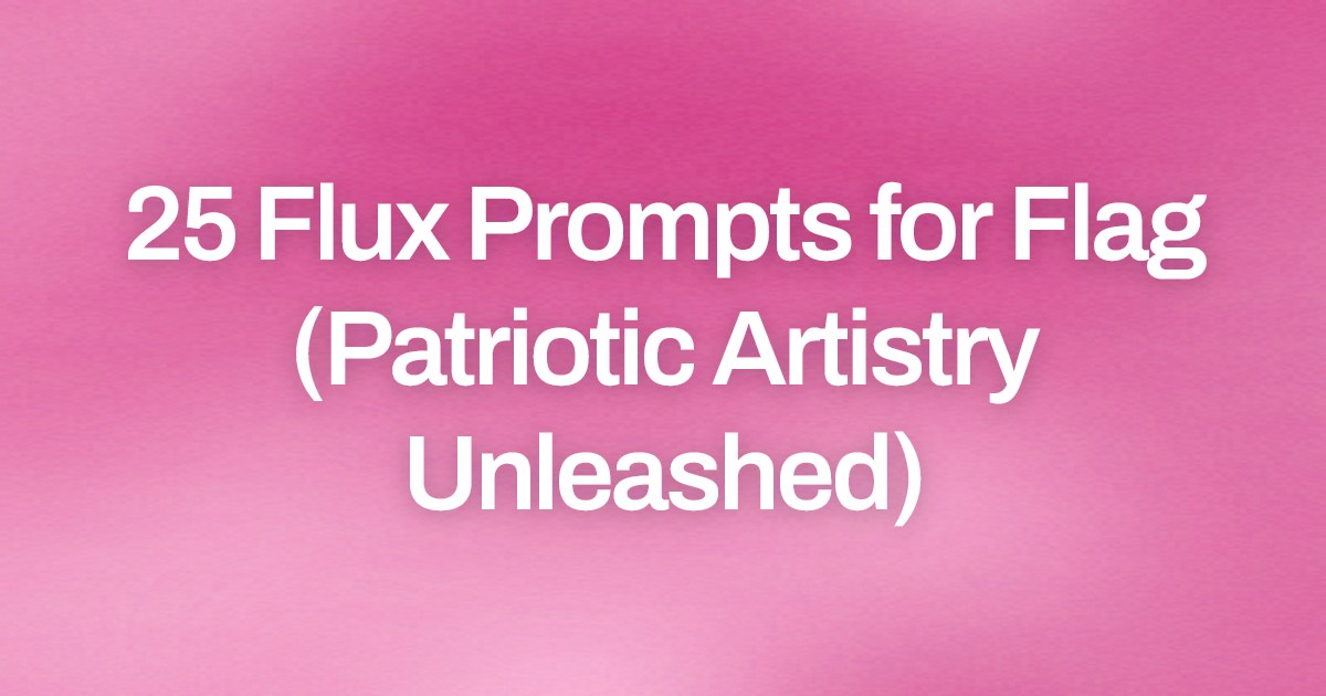 Cover image for 25 Flux Prompts for Flag (Patriotic Artistry Unleashed)