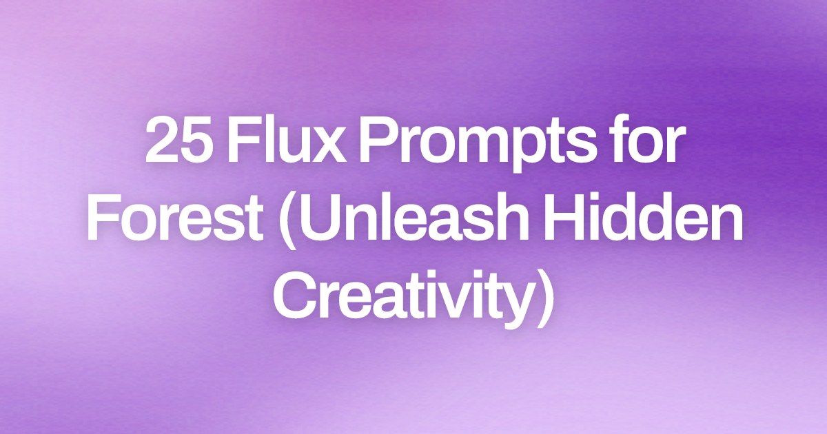 Cover image for 25 Flux Prompts for Forest (Unleash Hidden Creativity)