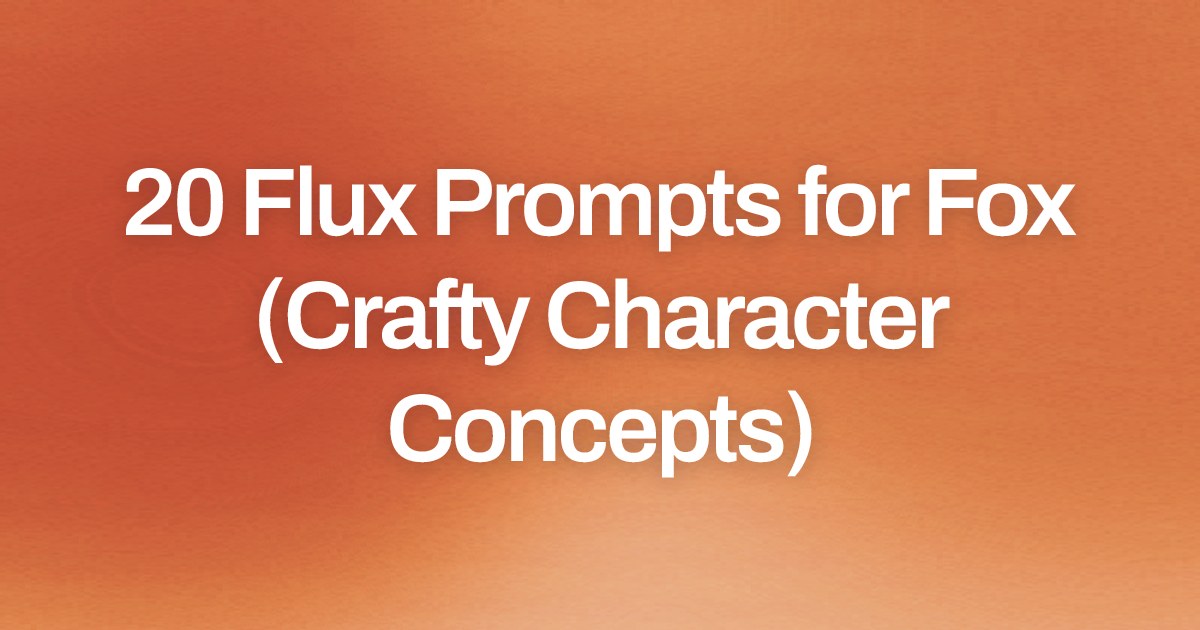 Cover image for 20 Flux Prompts for Fox (Crafty Character Concepts)