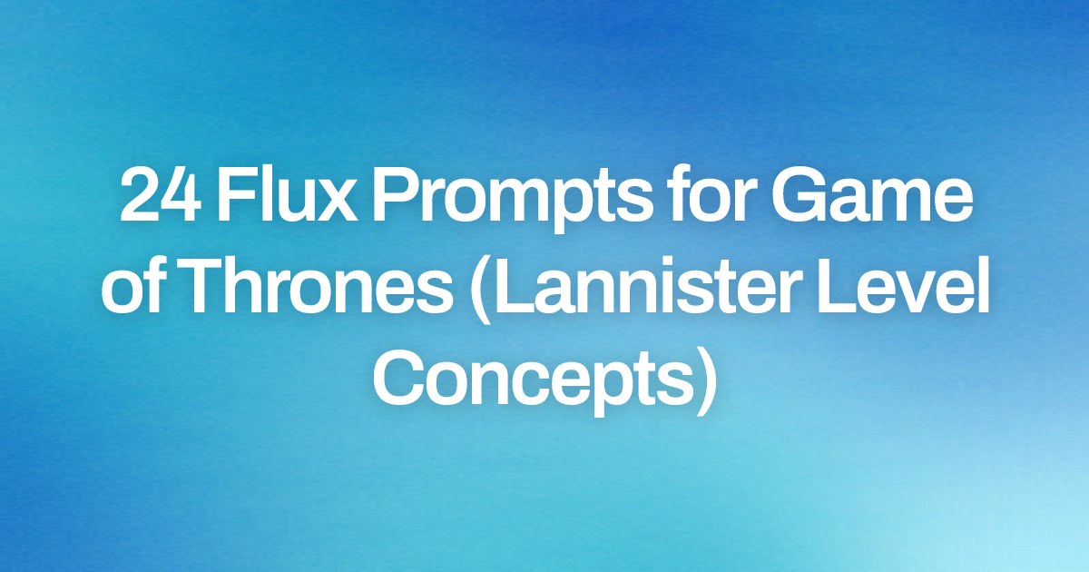 Cover image for 24 Flux Prompts for Game of Thrones (Lannister Level Concepts)