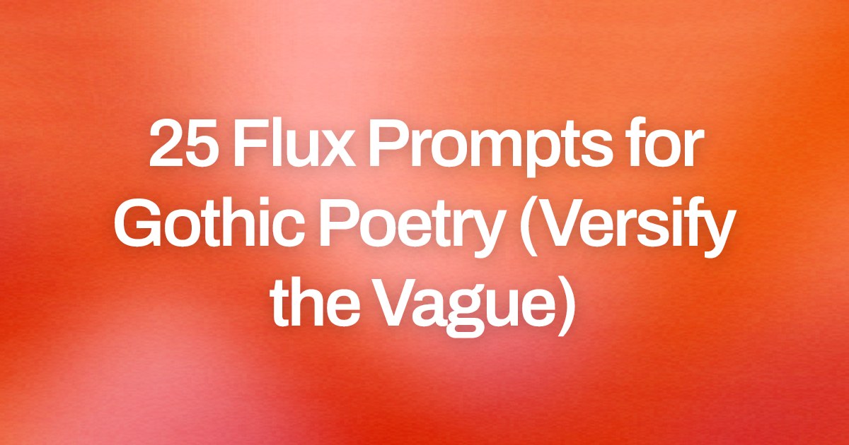 Cover image for 25 Flux Prompts for Gothic Poetry (Versify the Vague)