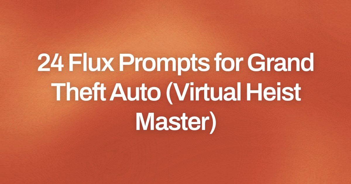 Cover image for 24 Flux Prompts for Grand Theft Auto (Virtual Heist Master)