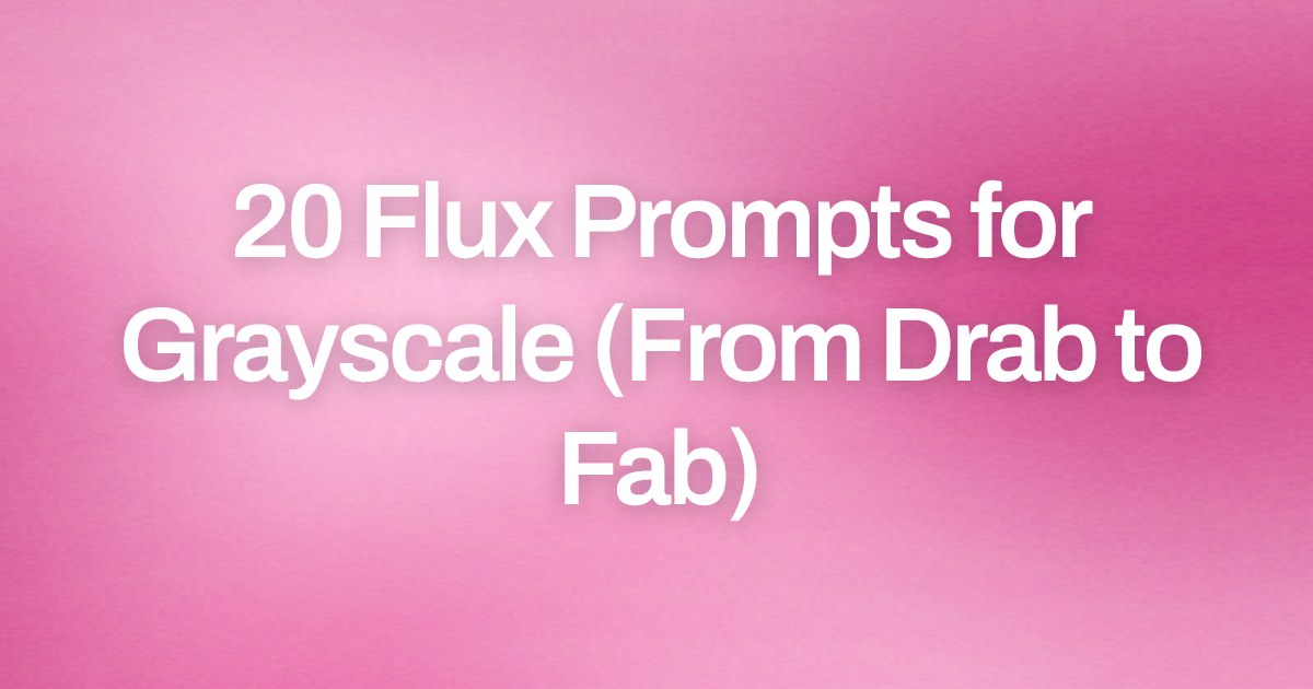 Cover image for 20 Flux Prompts for Grayscale (From Drab to Fab)