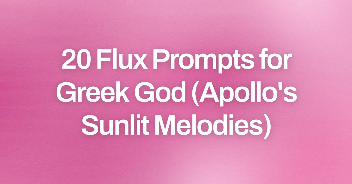 Cover image for 20 Flux Prompts for Greek God (Apollo's Sunlit Melodies)