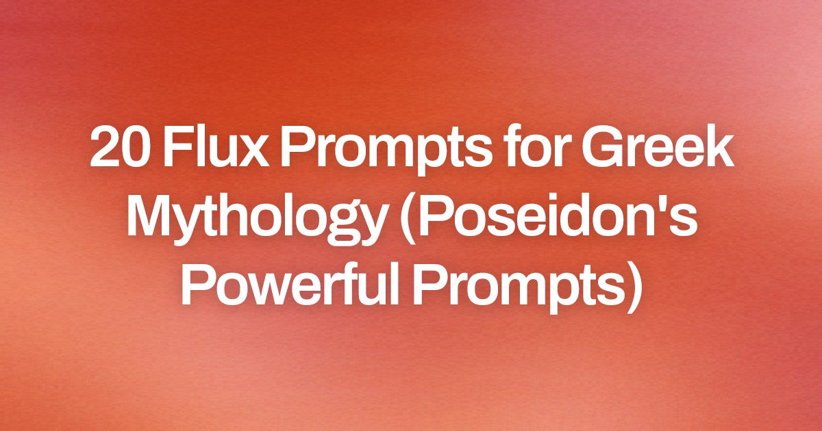 Cover image for 20 Flux Prompts for Greek Mythology (Poseidon's Powerful Prompts)