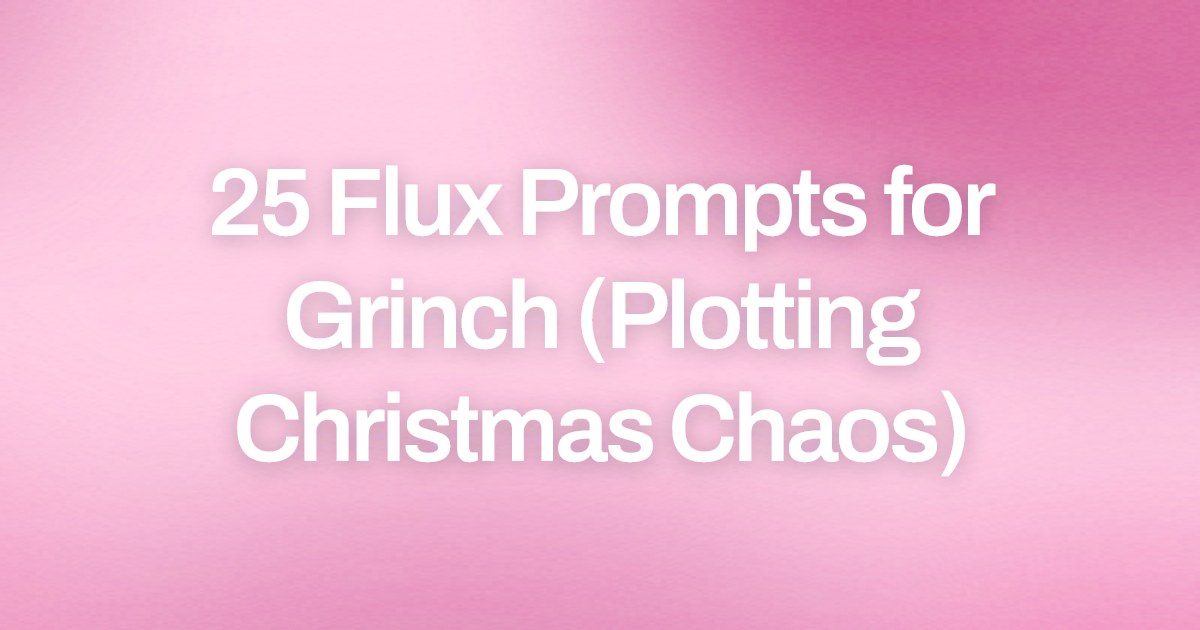 Cover image for 25 Flux Prompts for Grinch (Plotting Christmas Chaos)