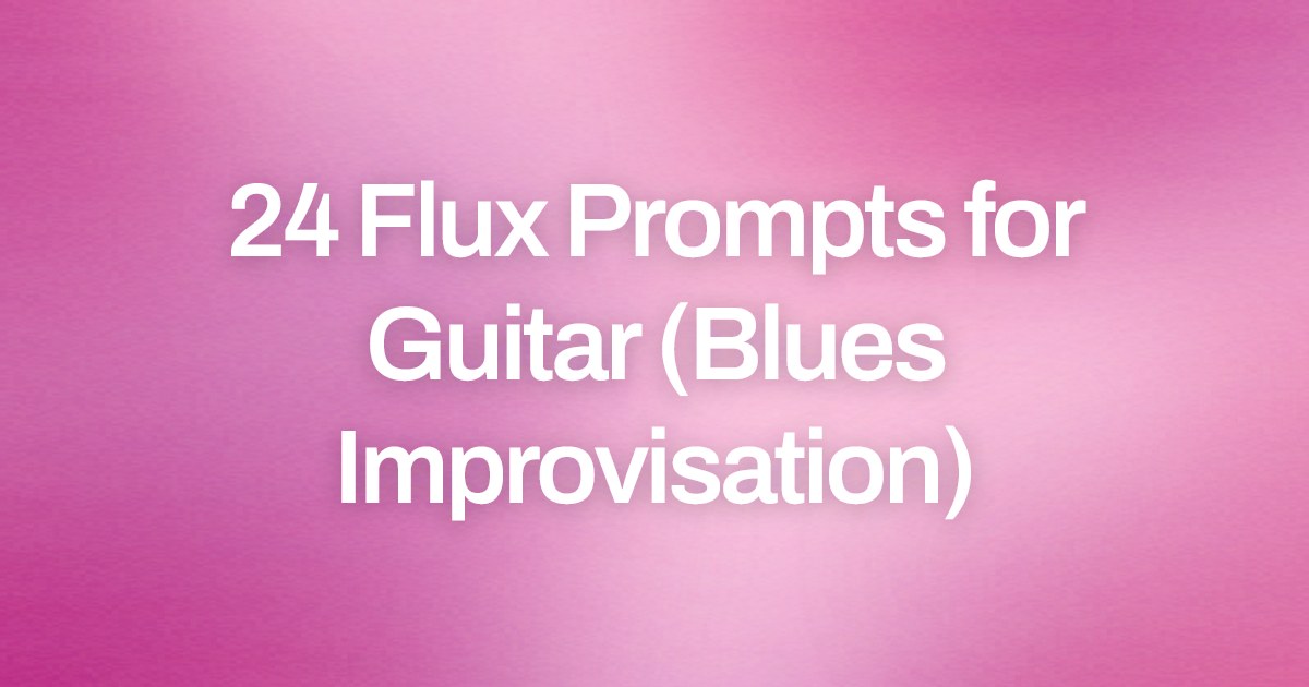 Cover image for 24 Flux Prompts for Guitar (Blues Improvisation)