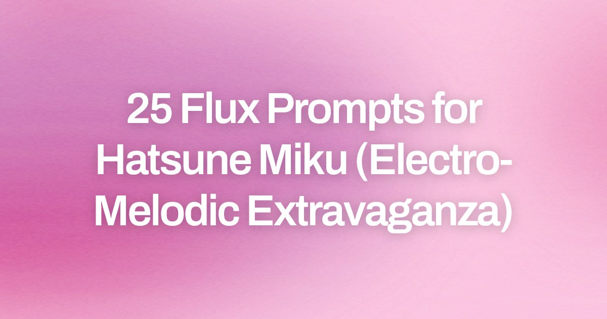 Cover image for 25 Flux Prompts for Hatsune Miku (Electro-Melodic Extravaganza)