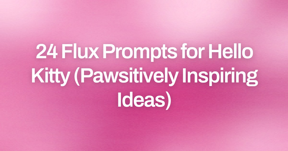 Cover image for 24 Flux Prompts for Hello Kitty (Pawsitively Inspiring Ideas)