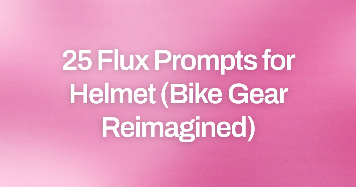 Cover image for 25 Flux Prompts for Helmet (Bike Gear Reimagined)