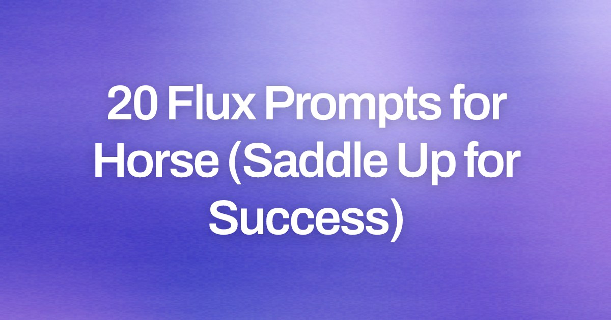 Cover image for 20 Flux Prompts for Horse (Saddle Up for Success)
