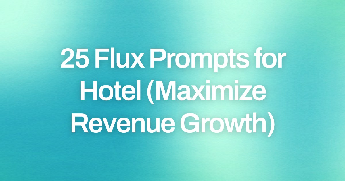 Cover image for 25 Flux Prompts for Hotel (Maximize Revenue Growth)