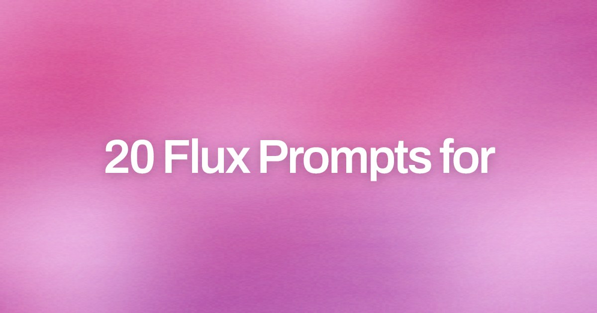 Cover image for 20 Flux Prompts for
