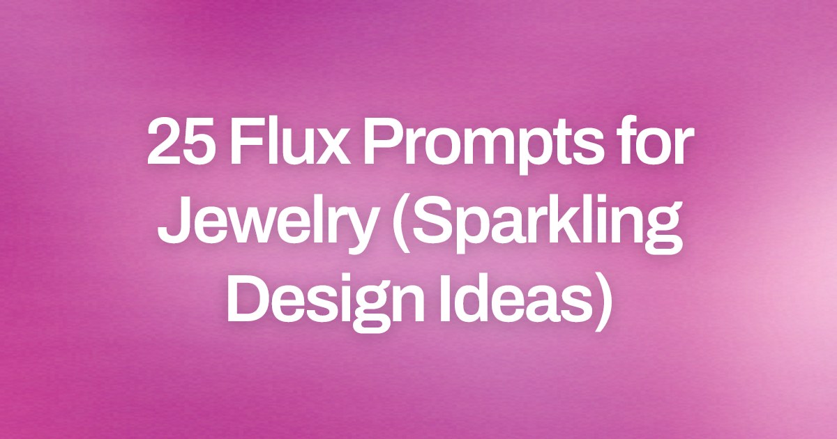Cover image for 25 Flux Prompts for Jewelry (Sparkling Design Ideas)