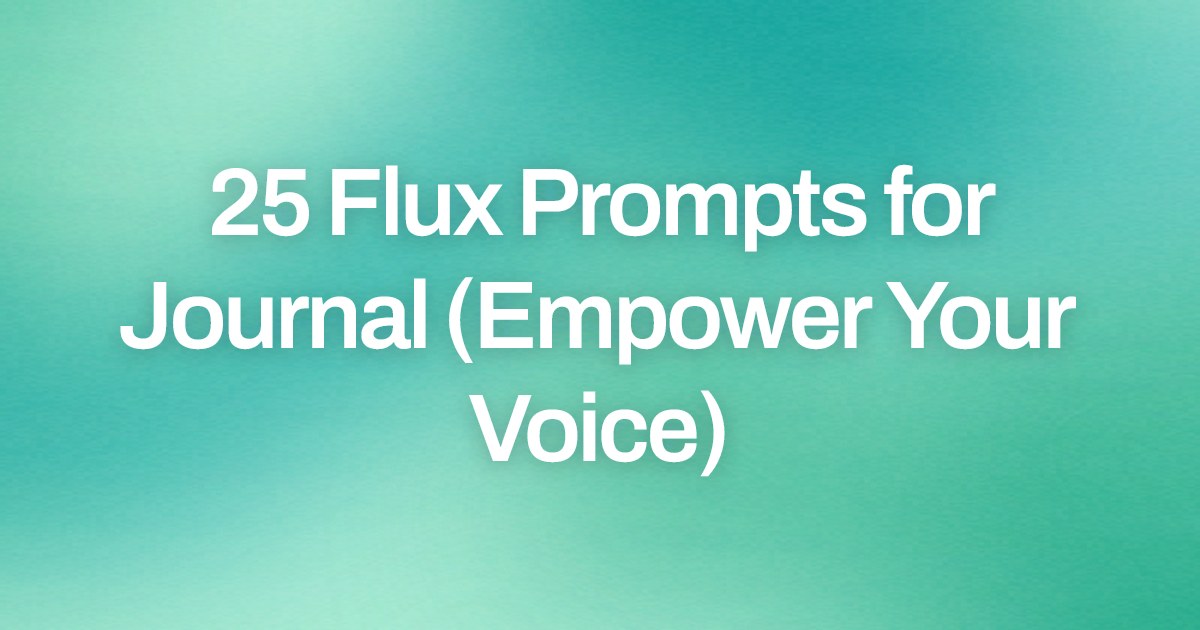 Cover image for 25 Flux Prompts for Journal (Empower Your Voice)