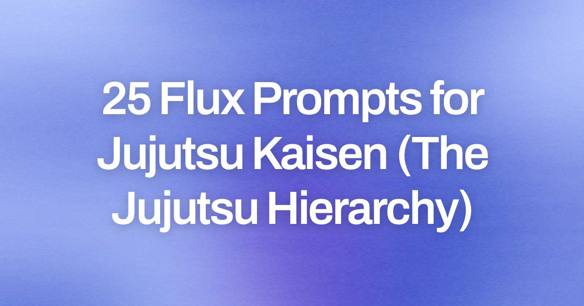 Cover image for 25 Flux Prompts for Jujutsu Kaisen (The Jujutsu Hierarchy)