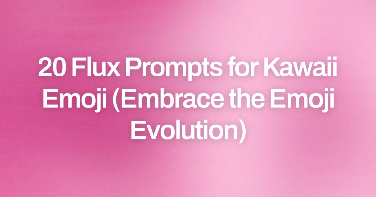 Cover image for 20 Flux Prompts for Kawaii Emoji (Embrace the Emoji Evolution)