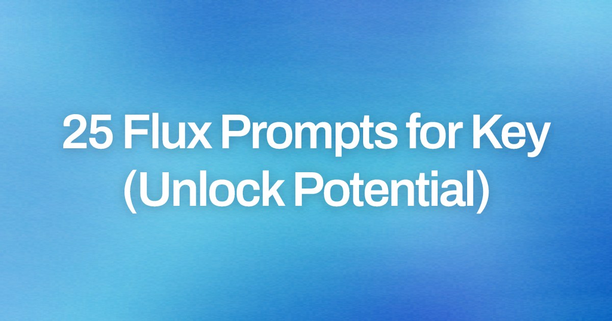 Cover image for 25 Flux Prompts for Key (Unlock Potential)
