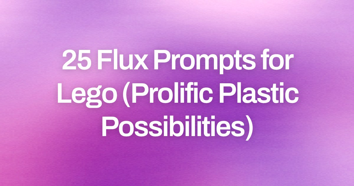 Cover image for 25 Flux Prompts for Lego (Prolific Plastic Possibilities)