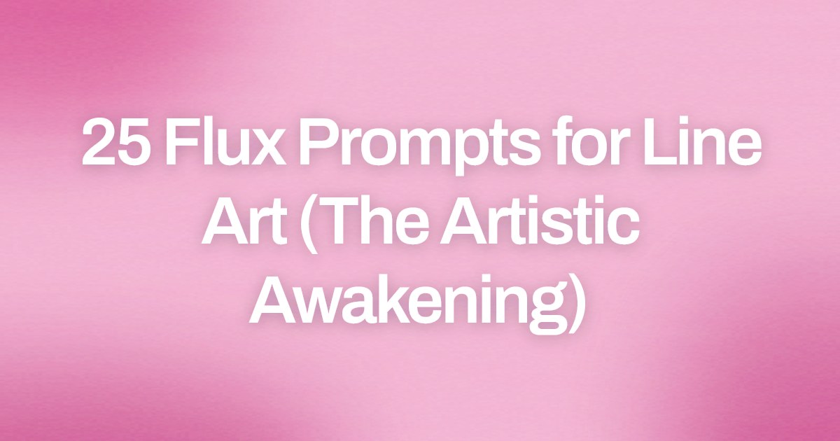 Cover image for 25 Flux Prompts for Line Art (The Artistic Awakening)