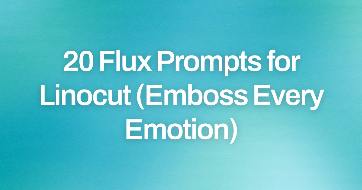 Cover image for 20 Flux Prompts for Linocut (Emboss Every Emotion)