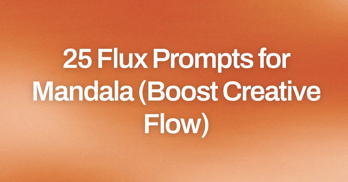 Cover image for 25 Flux Prompts for Mandala (Boost Creative Flow)