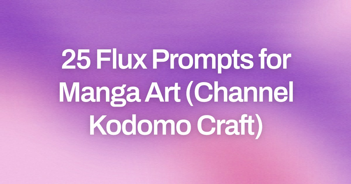 Cover image for 25 Flux Prompts for Manga Art (Channel Kodomo Craft)