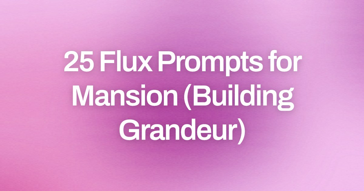 Cover image for 25 Flux Prompts for Mansion (Building Grandeur)