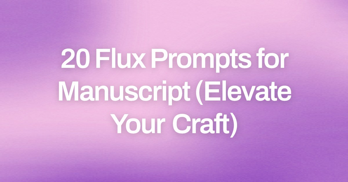 Cover image for 20 Flux Prompts for Manuscript (Elevate Your Craft)