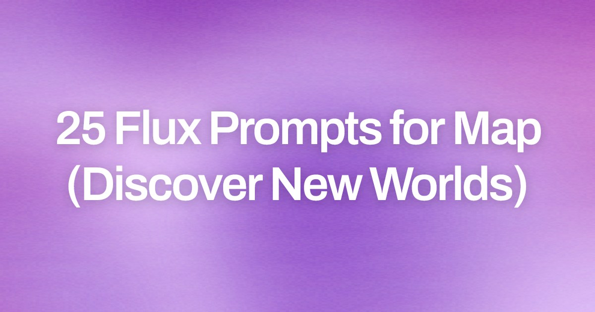 Cover image for 25 Flux Prompts for Map (Discover New Worlds)