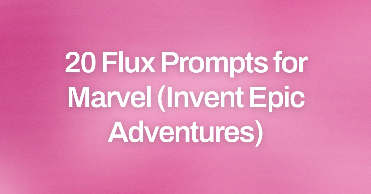 Cover image for 20 Flux Prompts for Marvel (Invent Epic Adventures)