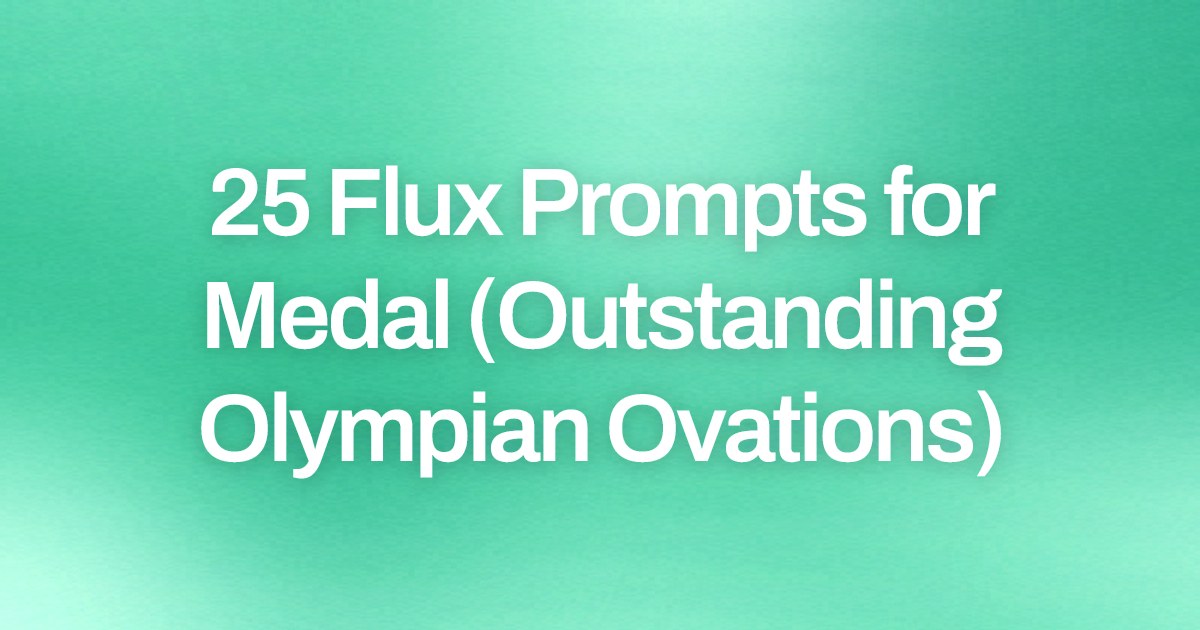 Cover image for 25 Flux Prompts for Medal (Outstanding Olympian Ovations)