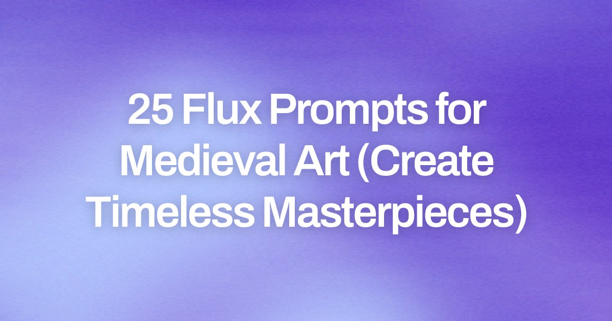Cover image for 25 Flux Prompts for Medieval Art (Create Timeless Masterpieces)