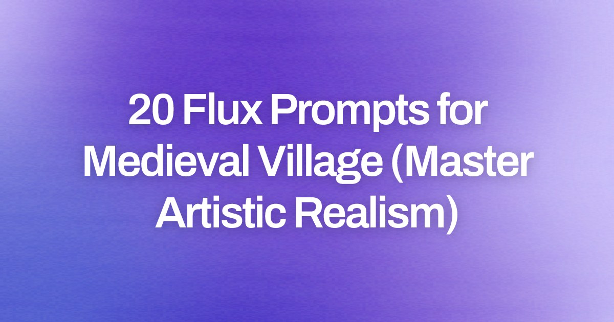 Cover image for 20 Flux Prompts for Medieval Village (Master Artistic Realism)