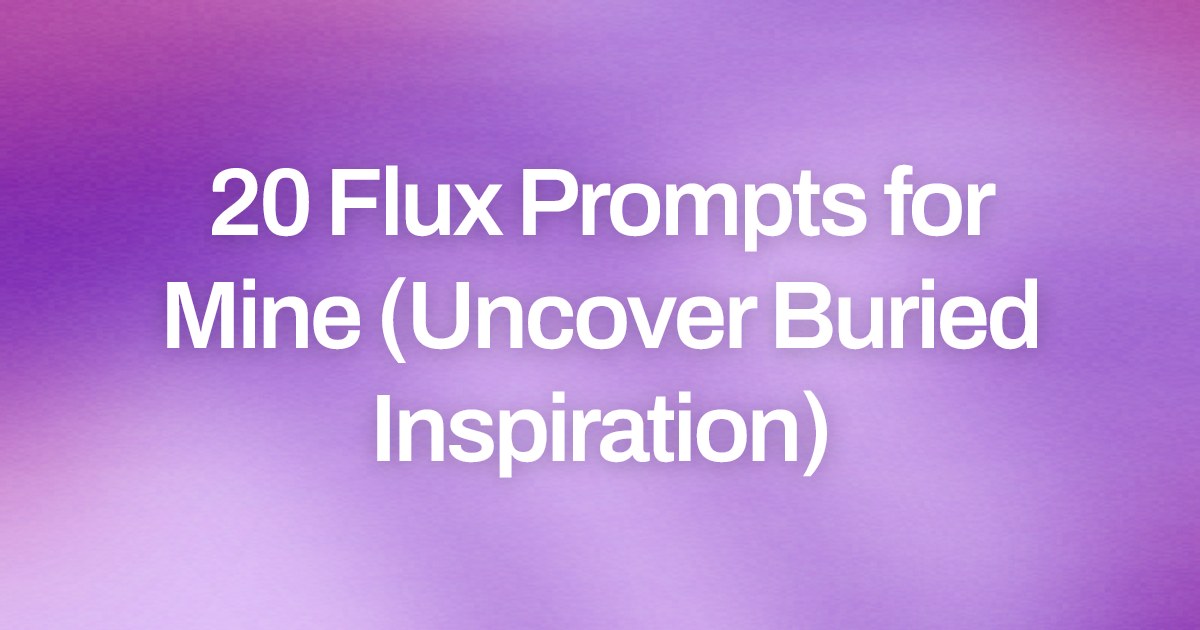 Cover image for 20 Flux Prompts for Mine (Uncover Buried Inspiration)