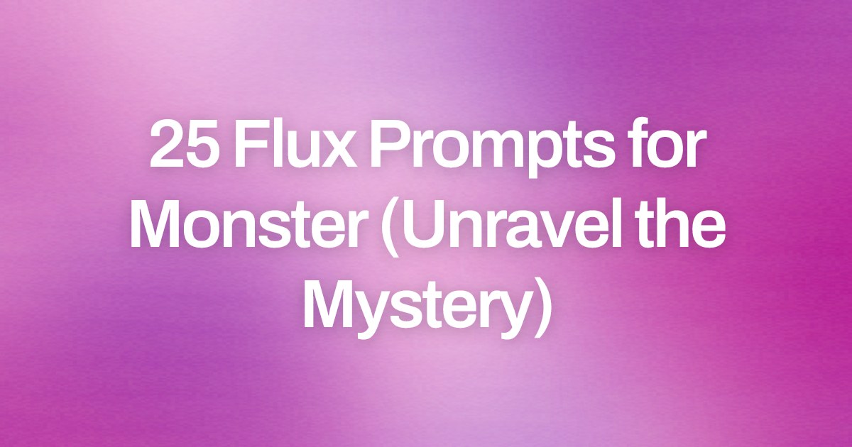Cover image for 25 Flux Prompts for Monster (Unravel the Mystery)