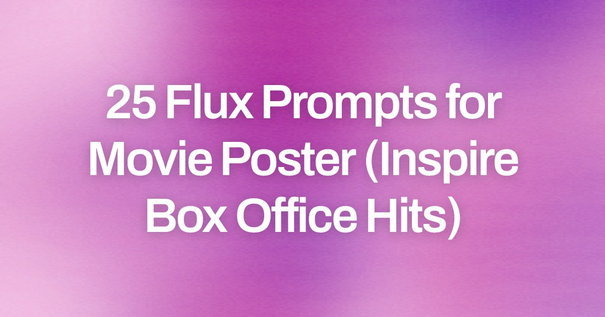 Cover image for 25 Flux Prompts for Movie Poster (Inspire Box Office Hits)