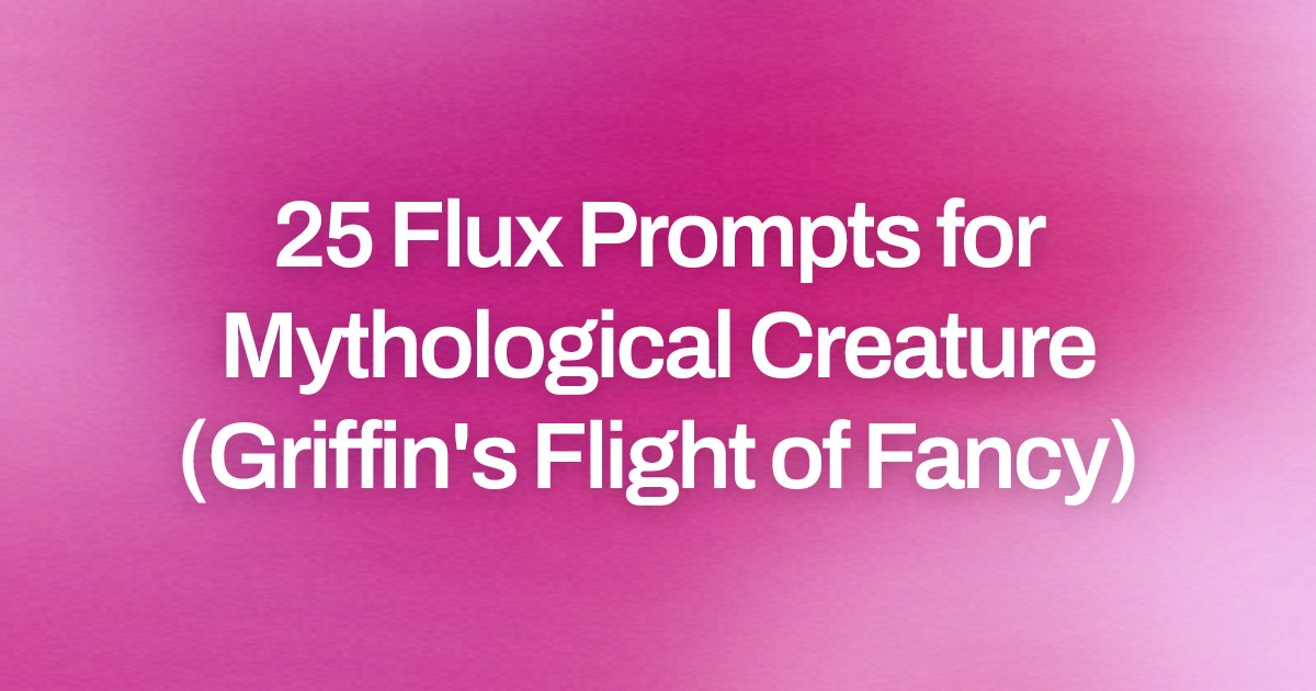 Cover image for 25 Flux Prompts for Mythological Creature (Griffin's Flight of Fancy)