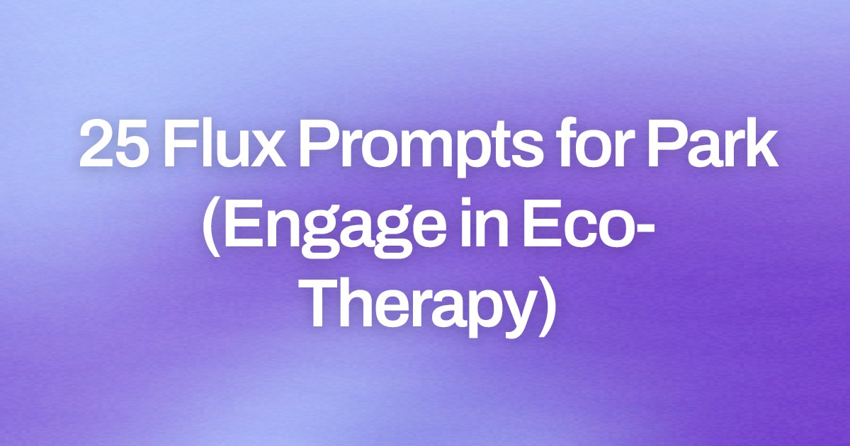 Cover image for 25 Flux Prompts for Park (Engage in Eco-Therapy)