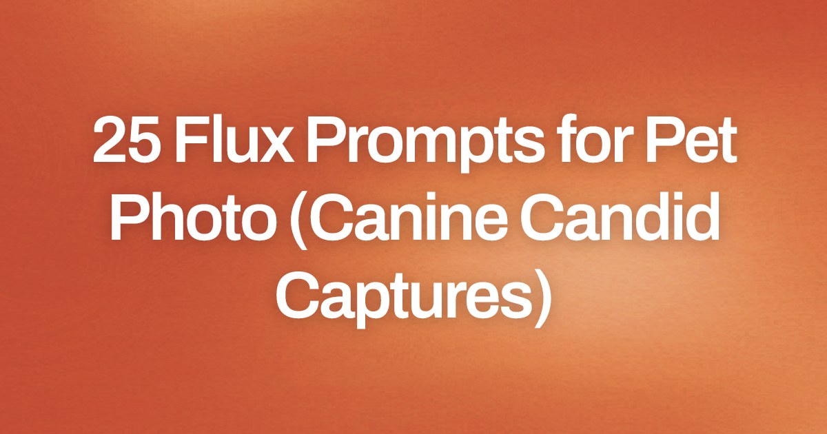 Cover image for 25 Flux Prompts for Pet Photo (Canine Candid Captures)