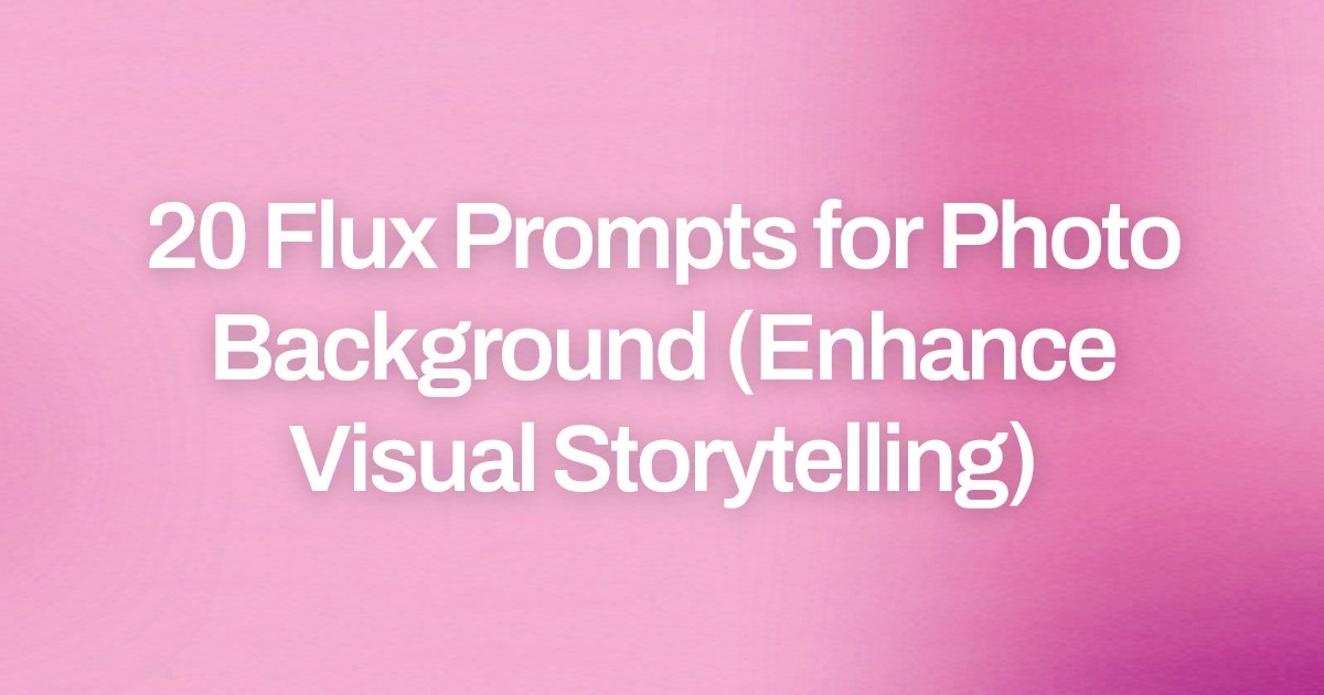 Cover image for 20 Flux Prompts for Photo Background (Enhance Visual Storytelling)