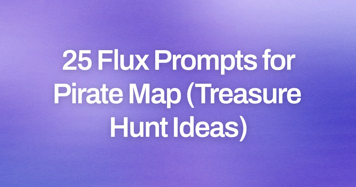 Cover image for 25 Flux Prompts for Pirate Map (Treasure Hunt Ideas)