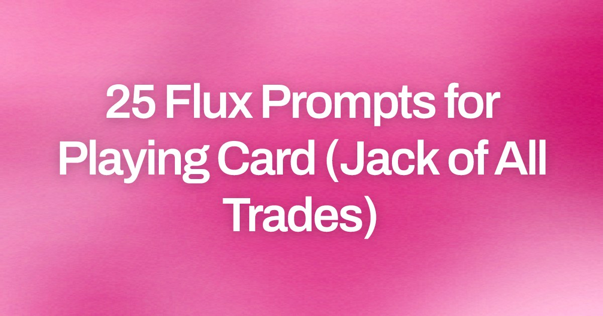 Cover image for 25 Flux Prompts for Playing Card (Jack of All Trades)