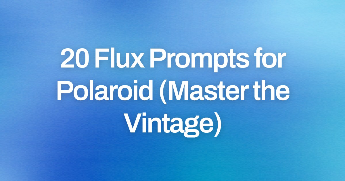 Cover image for 20 Flux Prompts for Polaroid (Master the Vintage)